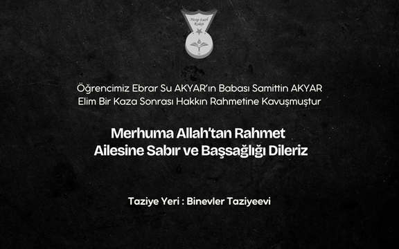 Öğrencimiz Ebrar Su AKYAR'ın Babası Samittin AKYAR Hakkın Rahmetine Kavuşmuştur